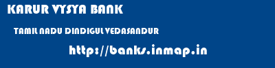 KARUR VYSYA BANK  TAMIL NADU DINDIGUL VEDASANDUR   banks information 